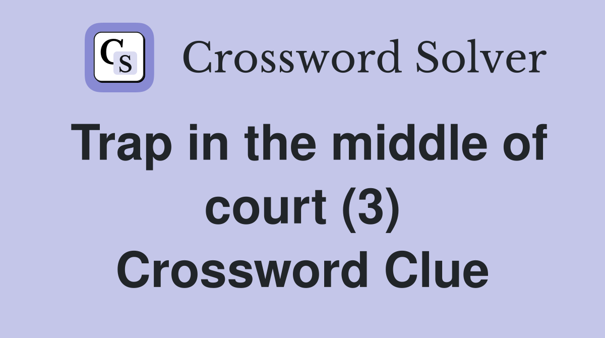 Trap in the middle of court (3) Crossword Clue