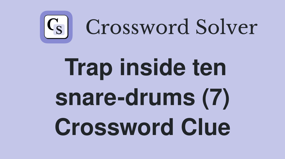 Trap inside ten snare-drums (7) Crossword Clue