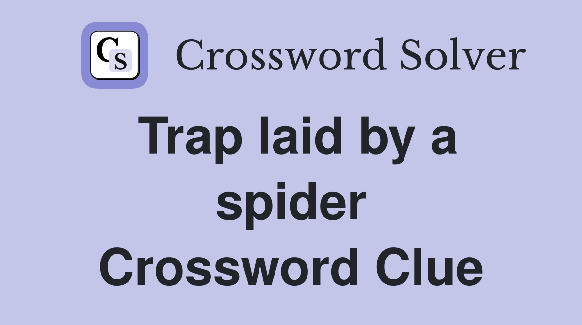 Trap laid by a spider Crossword Clue