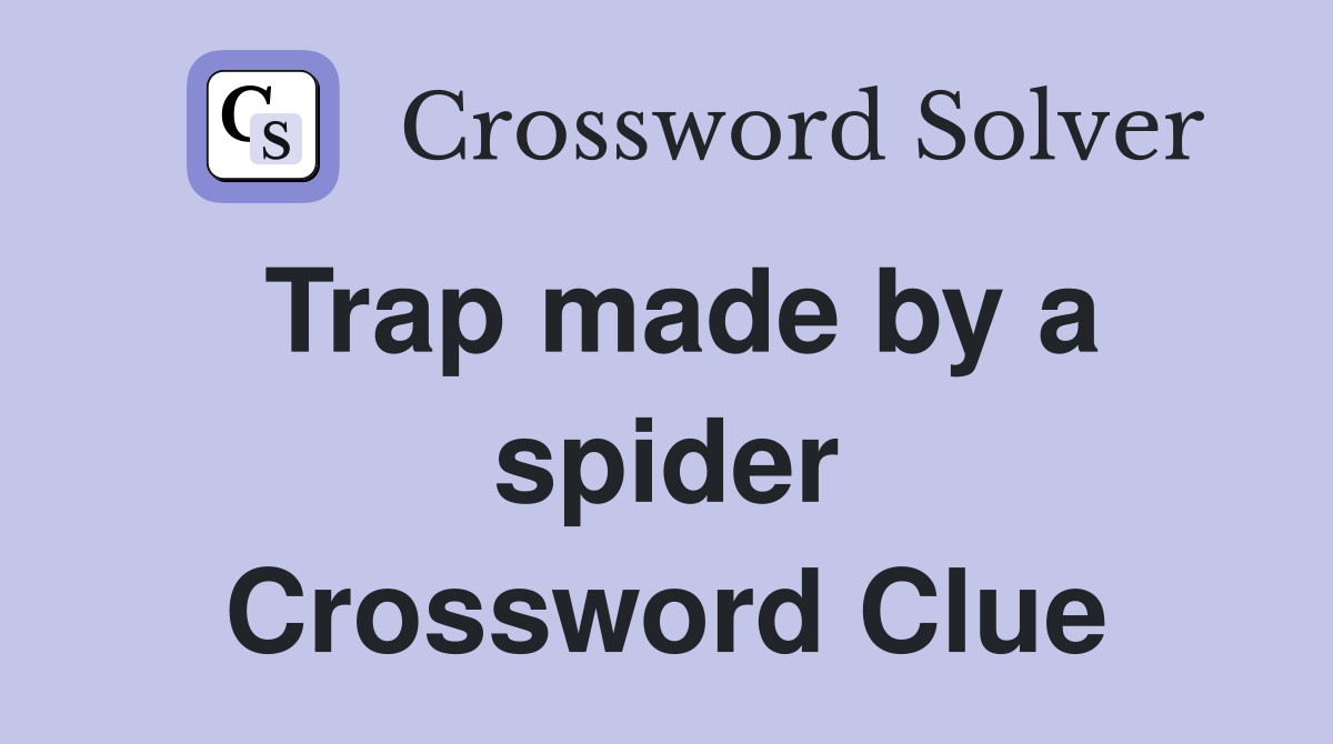 Trap made by a spider Crossword Clue