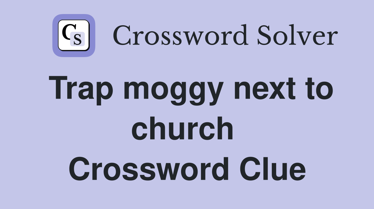 Trap moggy next to church  Crossword Clue