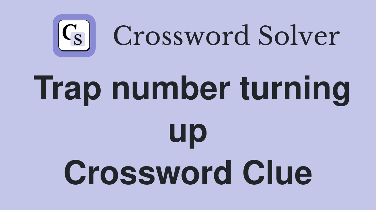 Trap number turning up Crossword Clue