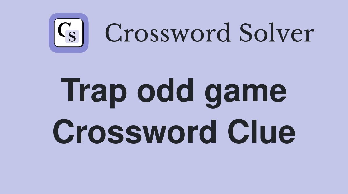Trap odd game  Crossword Clue