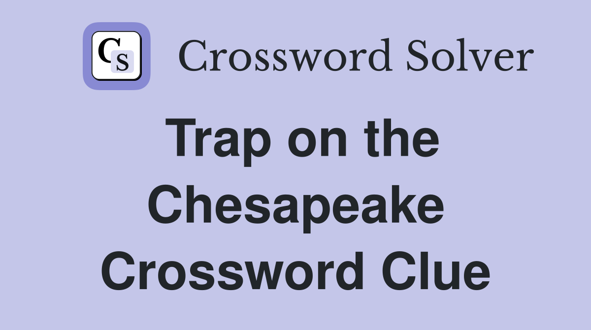Trap on the Chesapeake Crossword Clue