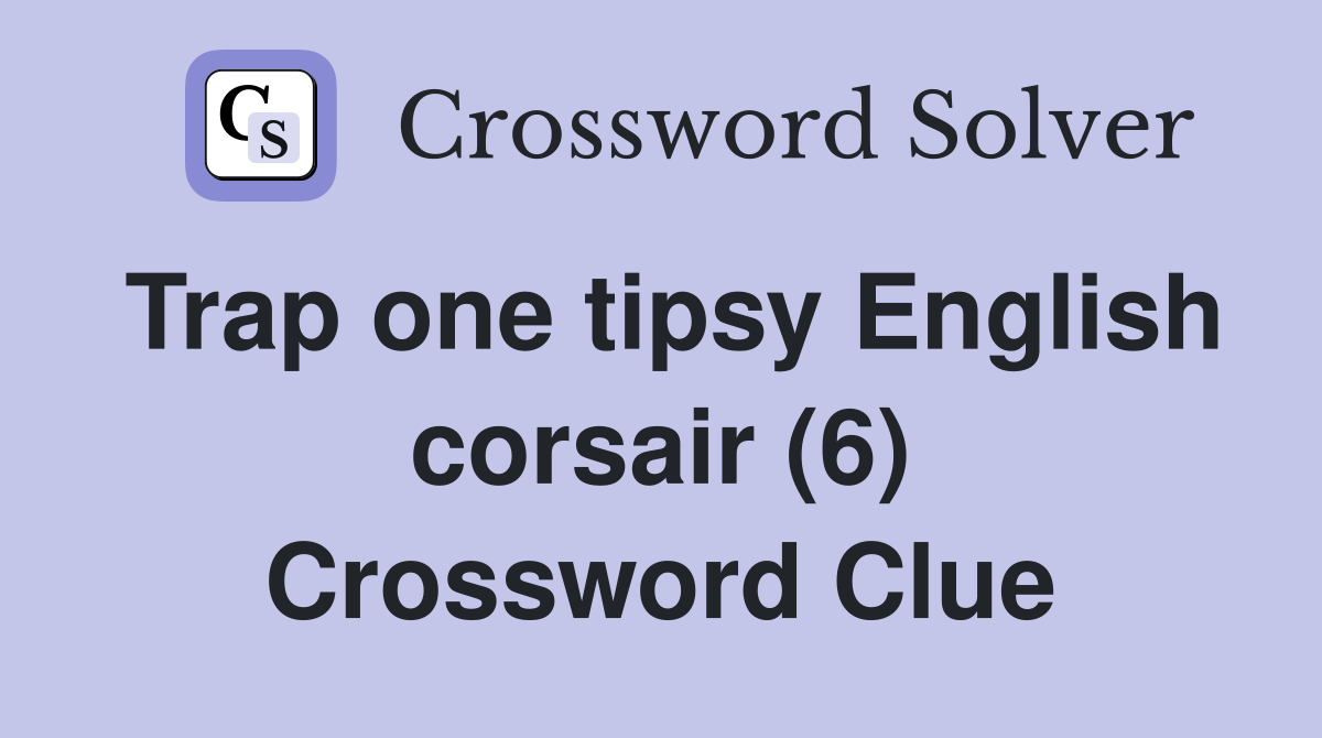 Trap one tipsy English corsair (6) Crossword Clue