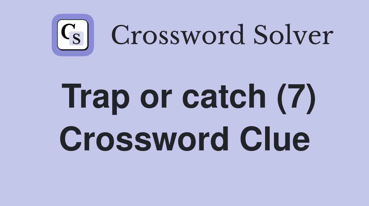 Trap or catch (7) Crossword Clue
