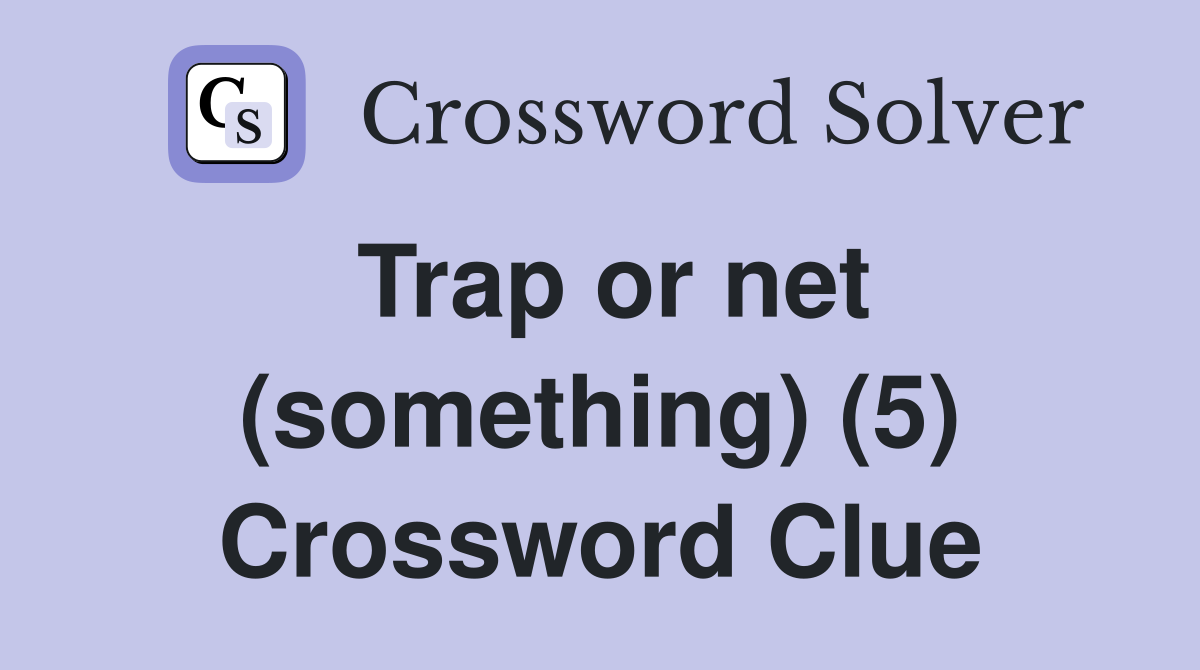 Trap or net (something) (5) Crossword Clue