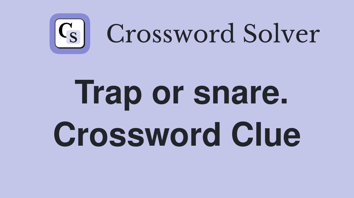 Trap or snare. Crossword Clue