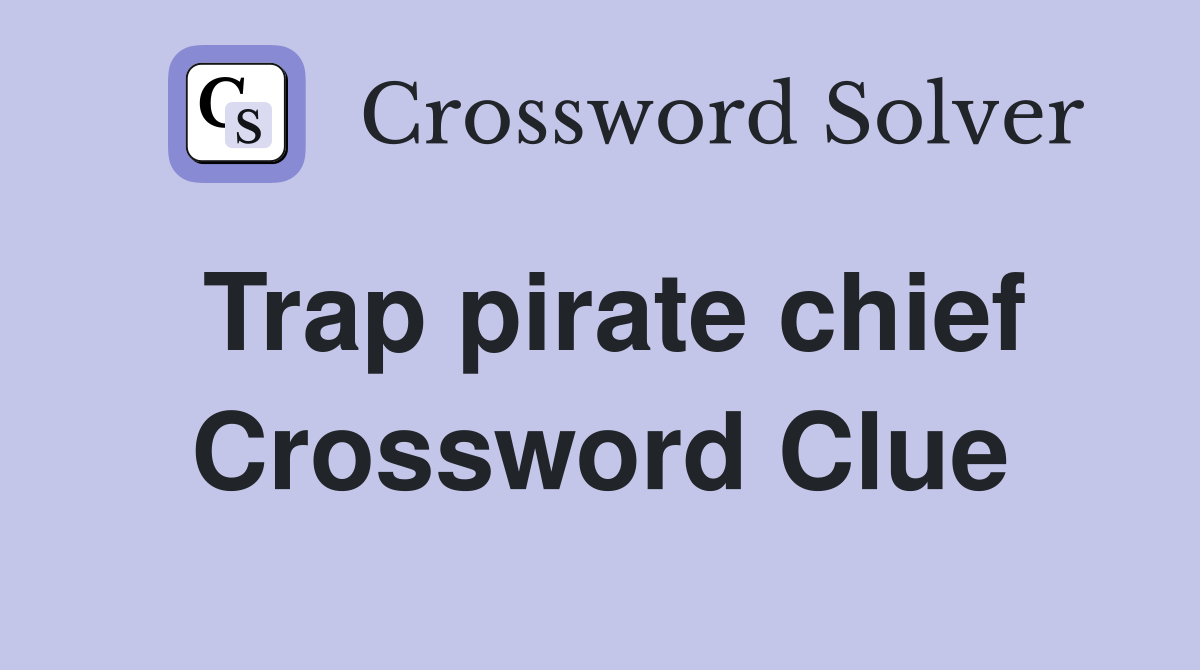 Trap pirate chief Crossword Clue