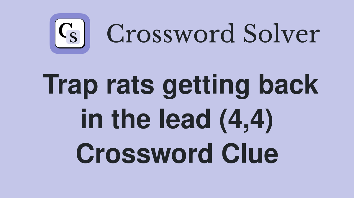 Trap rats getting back in the lead (4,4) Crossword Clue