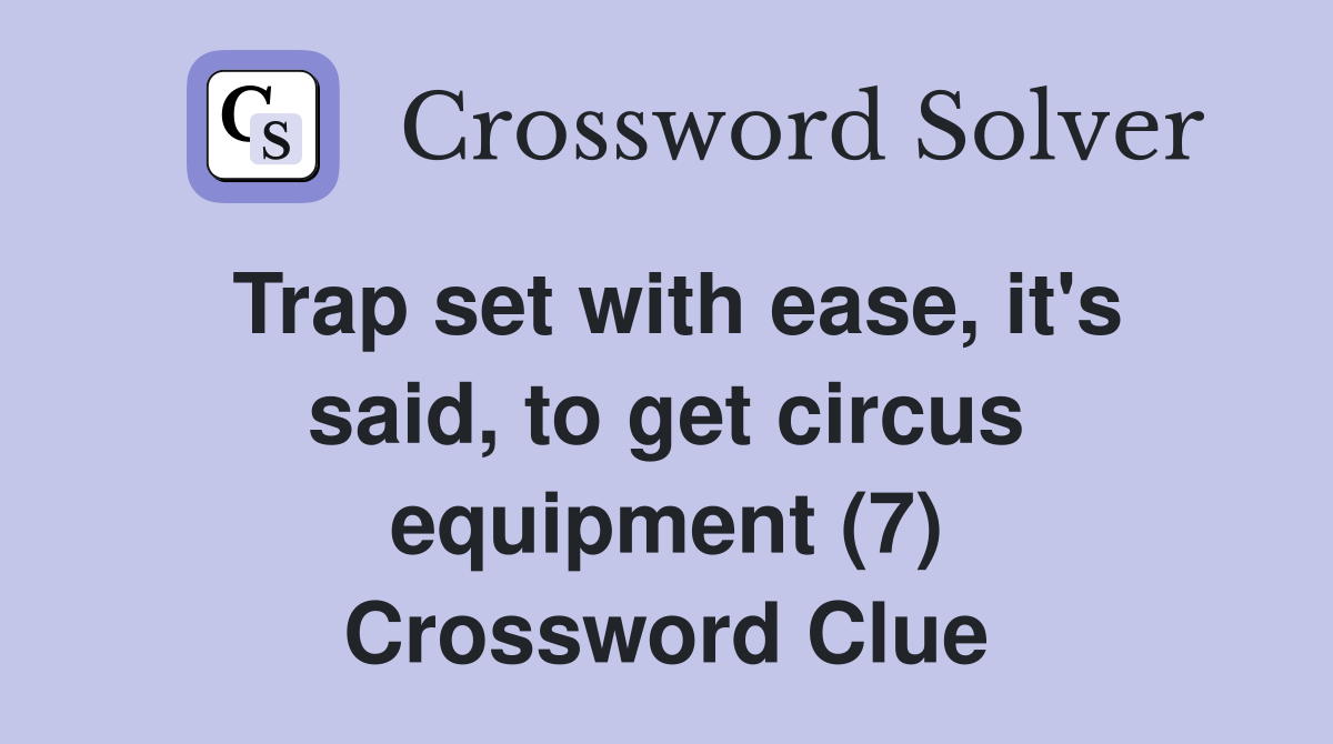 Trap set with ease, it's said, to get circus equipment (7) Crossword Clue