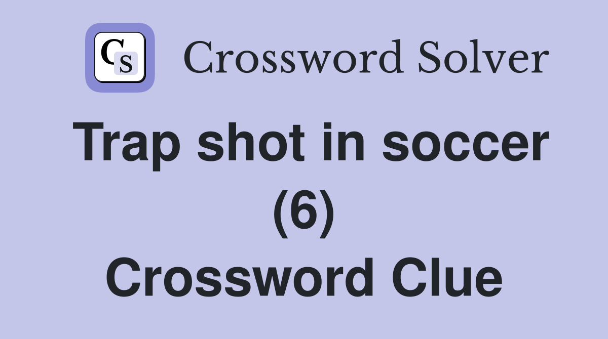 Trap shot in soccer (6) Crossword Clue