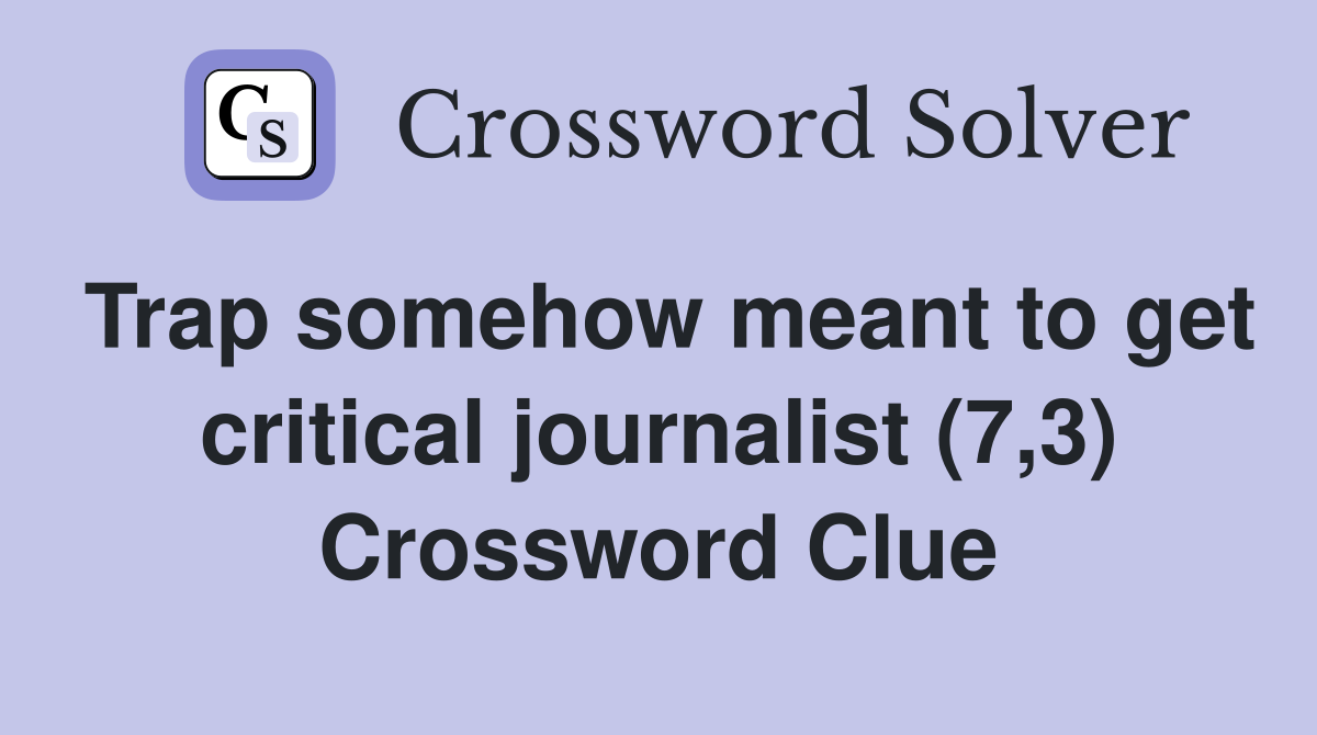 Trap somehow meant to get critical journalist (7,3) Crossword Clue