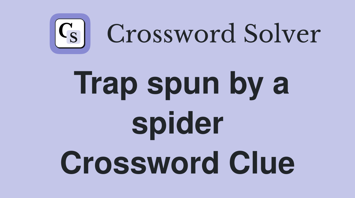Trap spun by a spider Crossword Clue