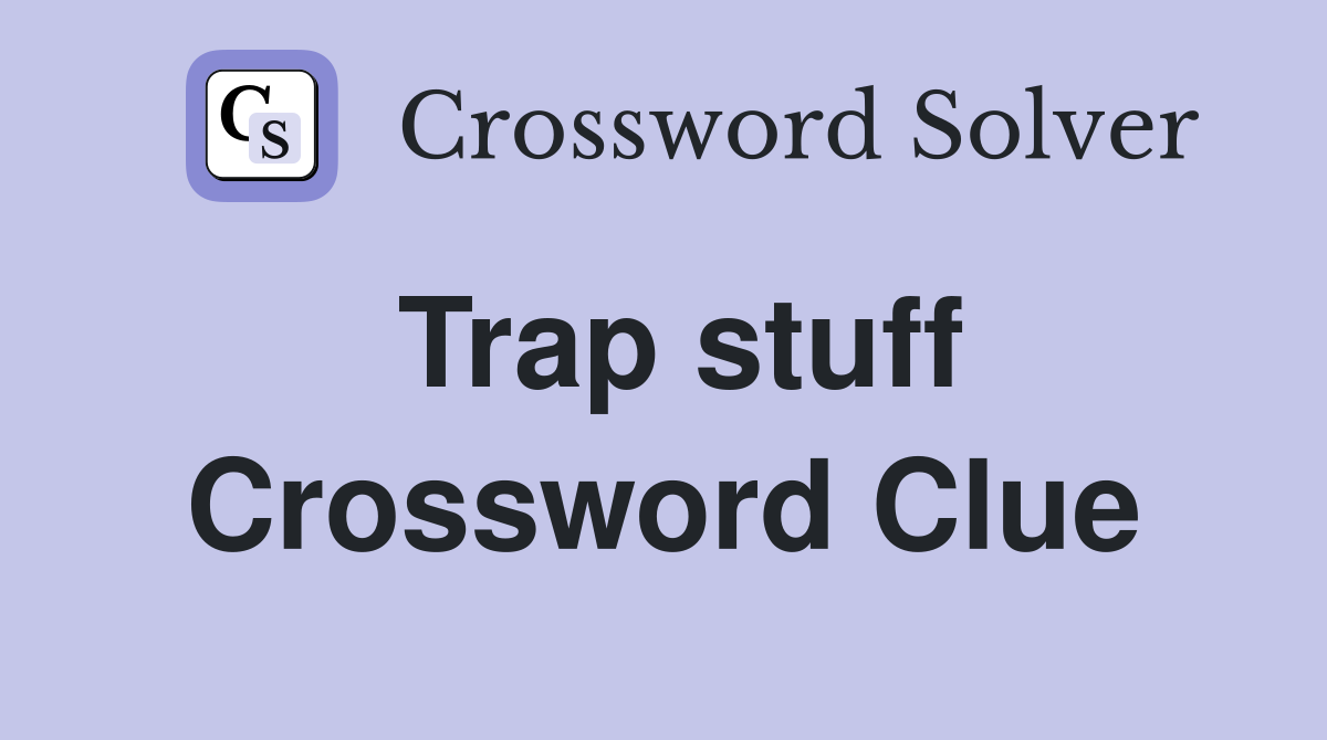 Trap stuff Crossword Clue