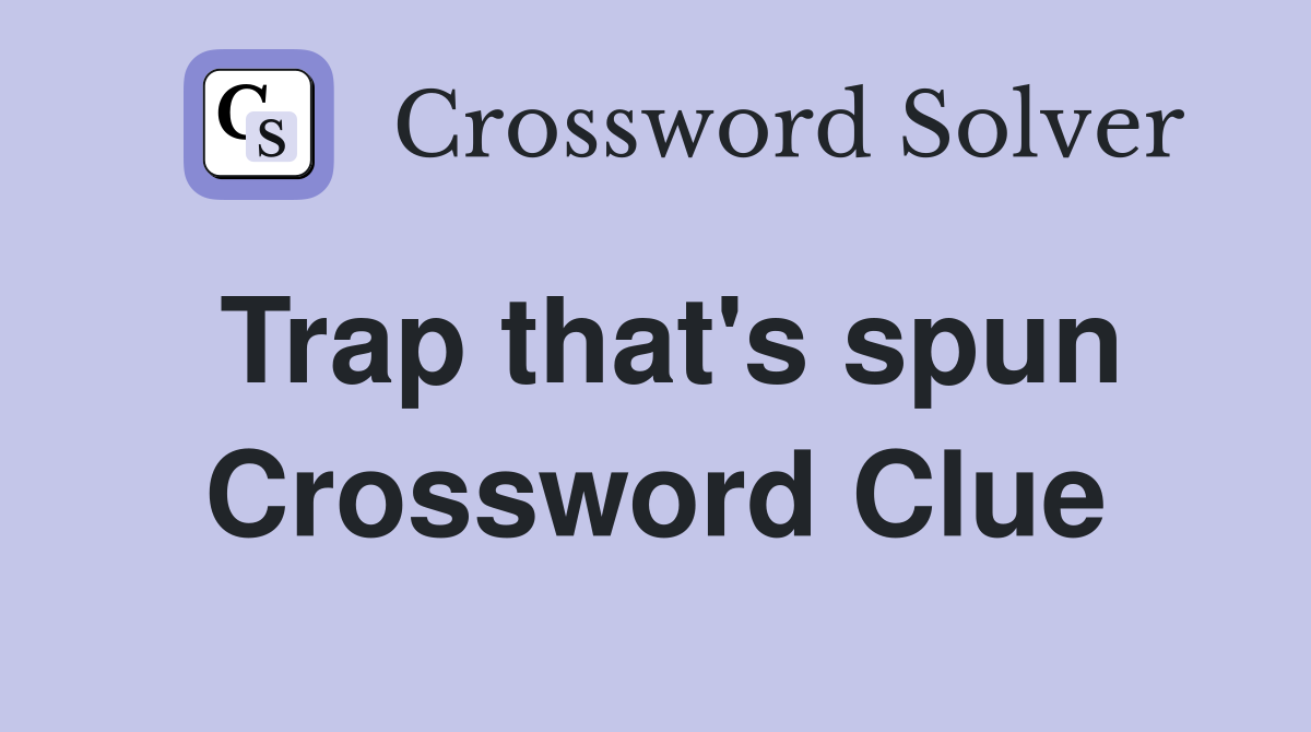 Trap that's spun Crossword Clue