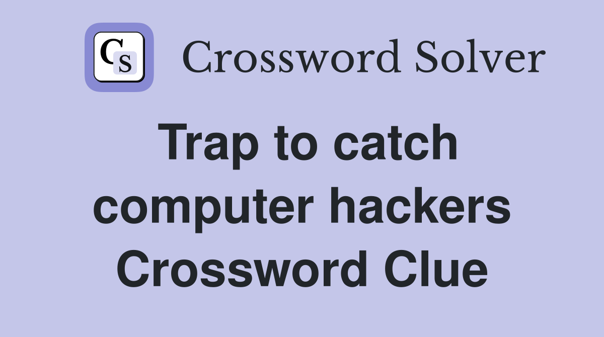 Trap to catch computer hackers Crossword Clue