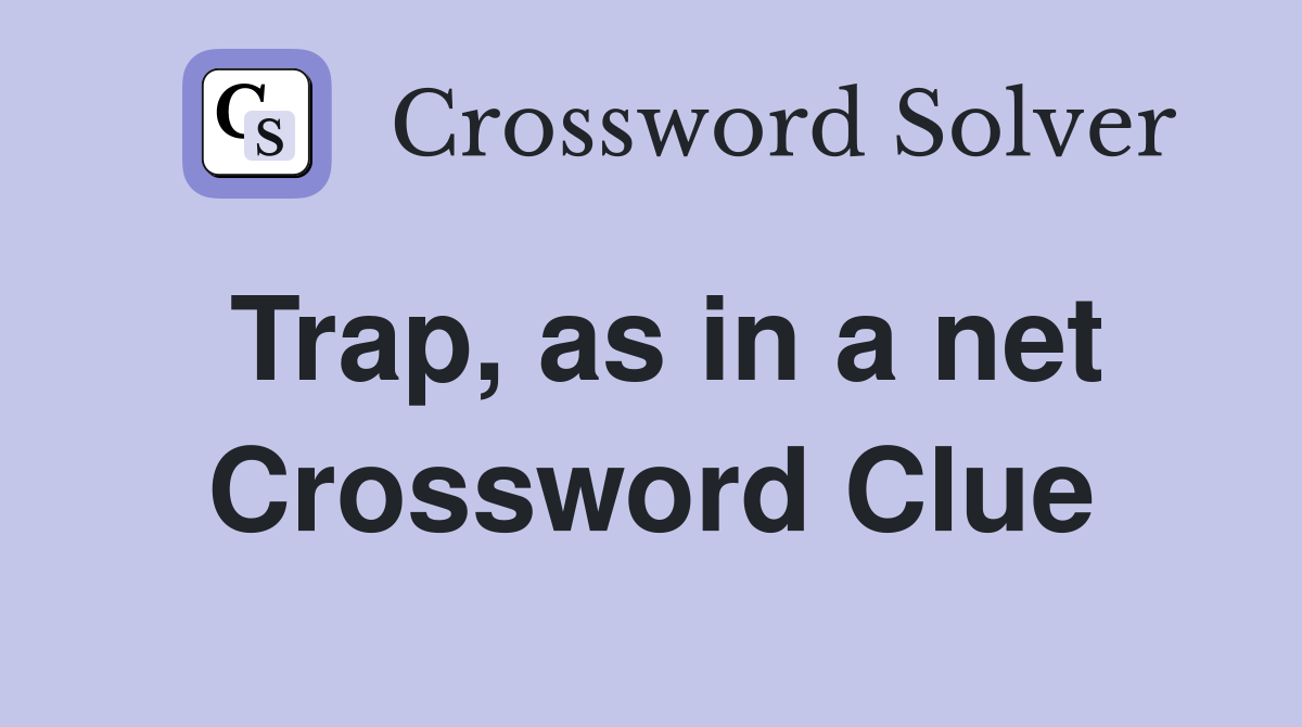 Trap, as in a net Crossword Clue