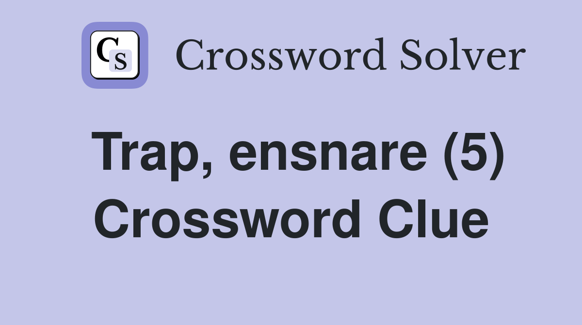 Trap, ensnare (5) Crossword Clue