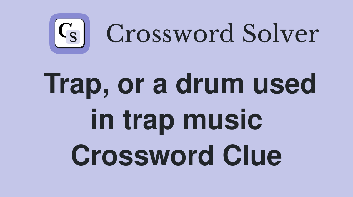 Trap, or a drum used in trap music Crossword Clue