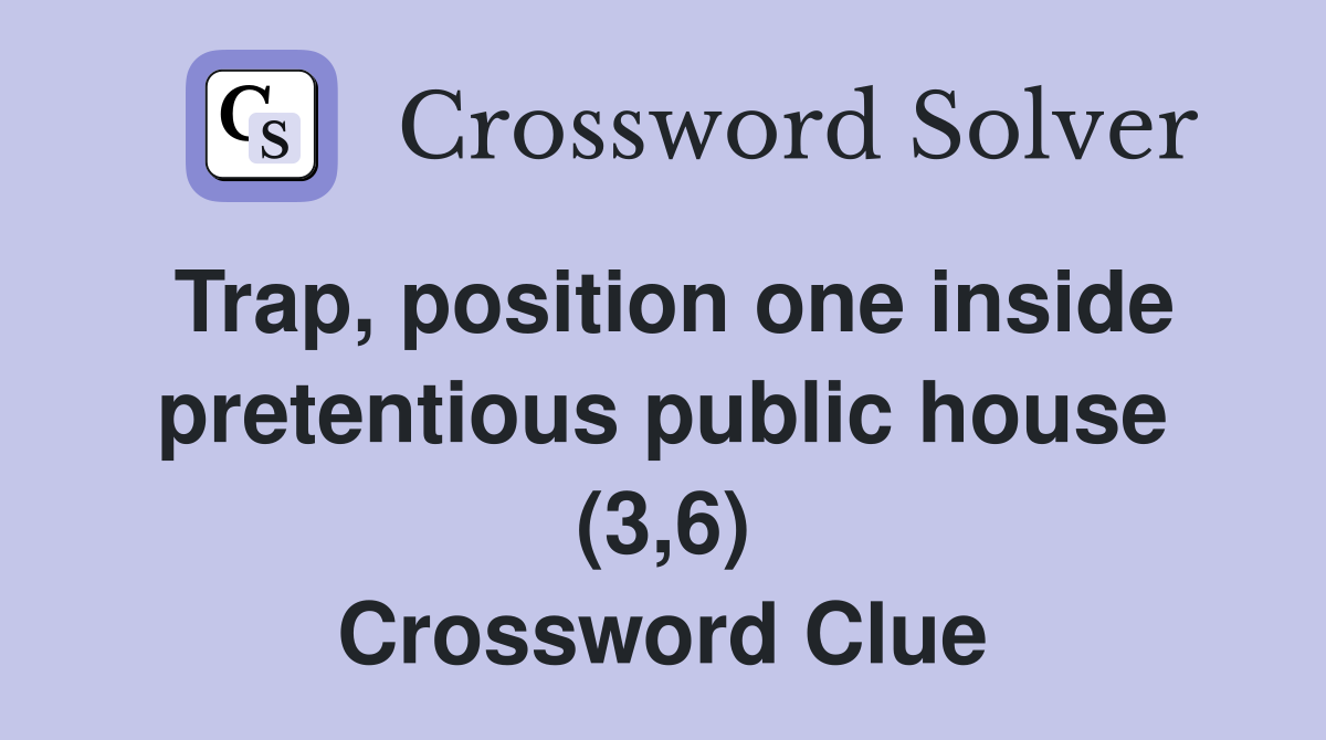 Trap, position one inside pretentious public house (3,6) Crossword Clue
