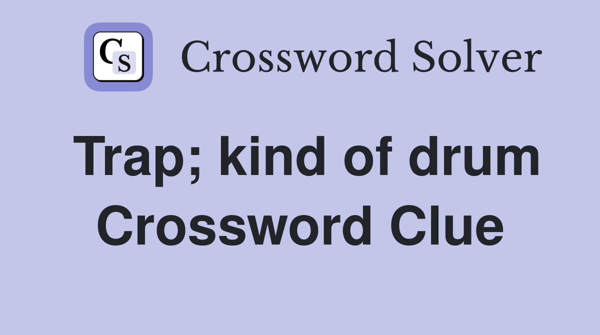 Trap; kind of drum Crossword Clue