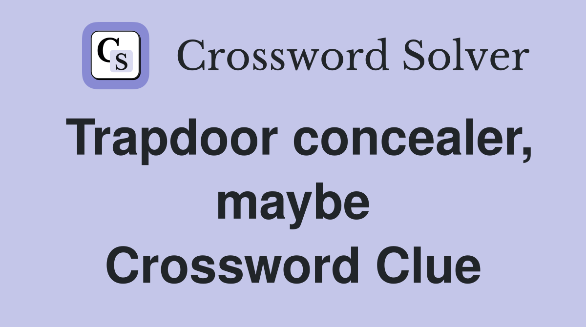 Trapdoor concealer, maybe Crossword Clue