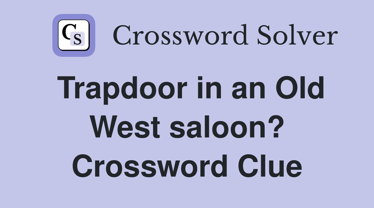 Trapdoor in an Old West saloon? Crossword Clue