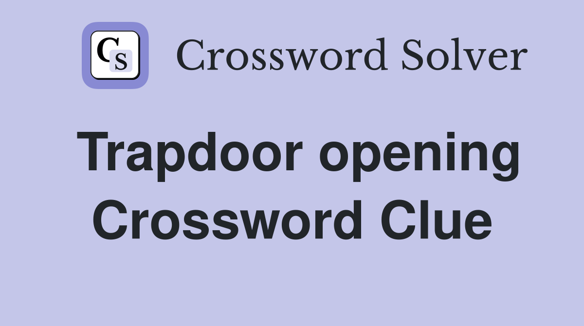 Trapdoor opening Crossword Clue