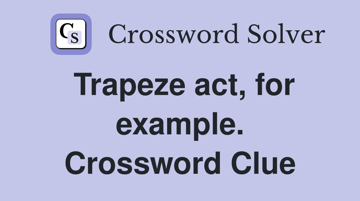 Trapeze act, for example. Crossword Clue