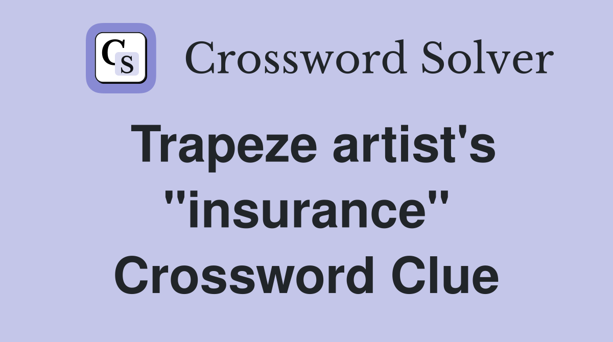 Trapeze artist's "insurance" Crossword Clue
