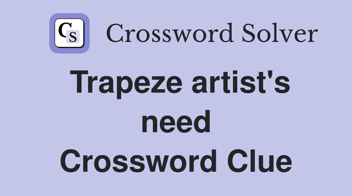 Trapeze artist's need Crossword Clue