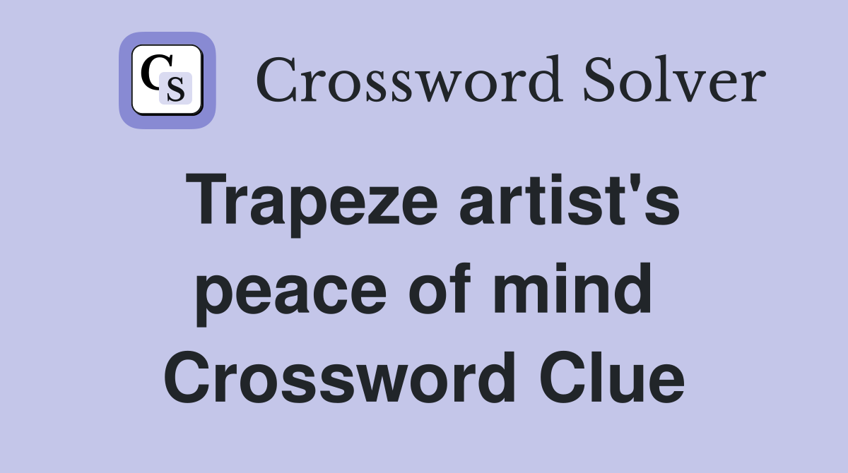 Trapeze artist's peace of mind Crossword Clue