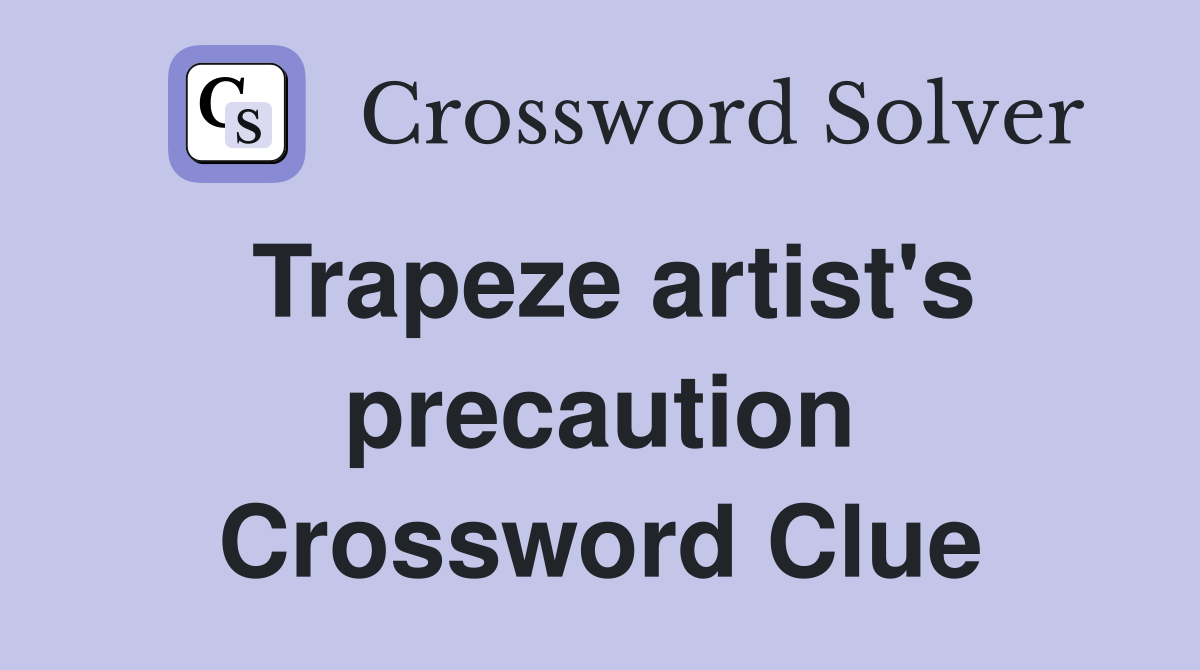 Trapeze artist's precaution Crossword Clue