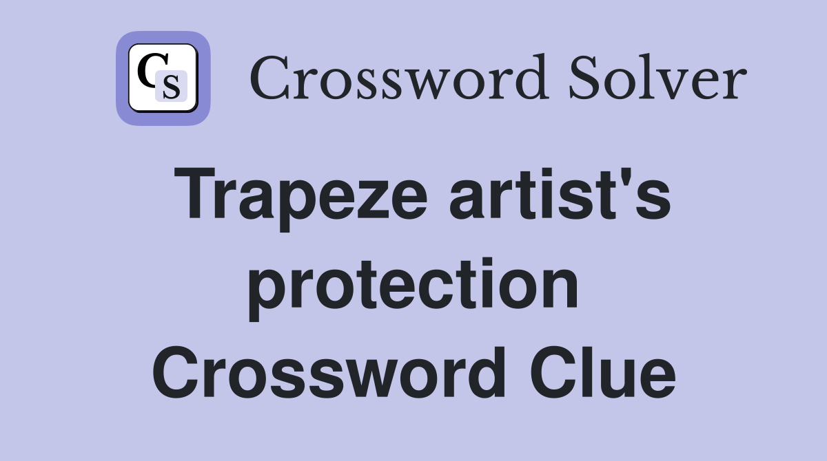 Trapeze artist's protection Crossword Clue