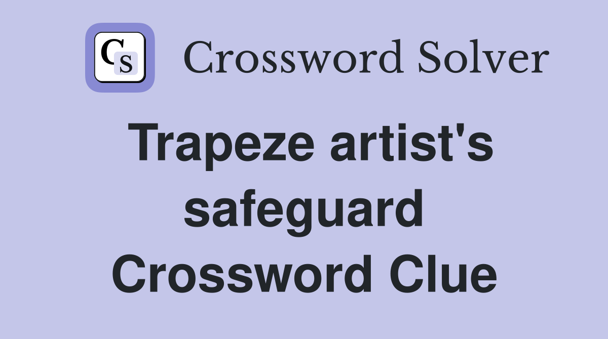 Trapeze artist's safeguard Crossword Clue