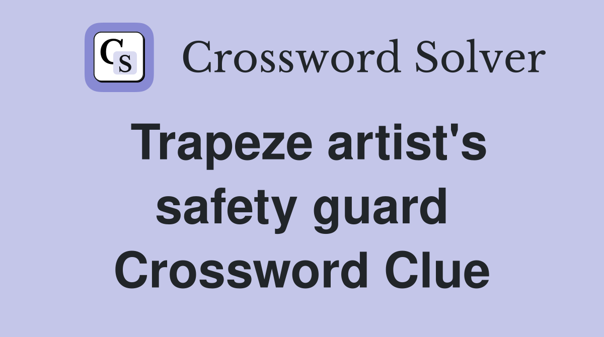 Trapeze artist's safety guard Crossword Clue