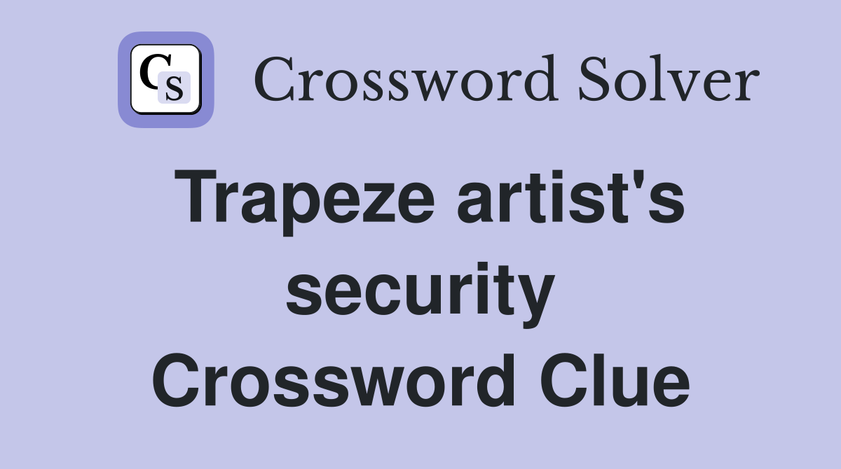 Trapeze artist's security Crossword Clue