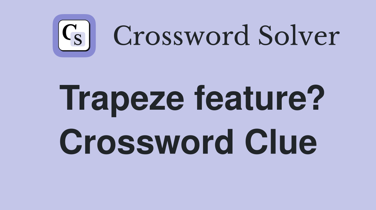 Trapeze feature? Crossword Clue
