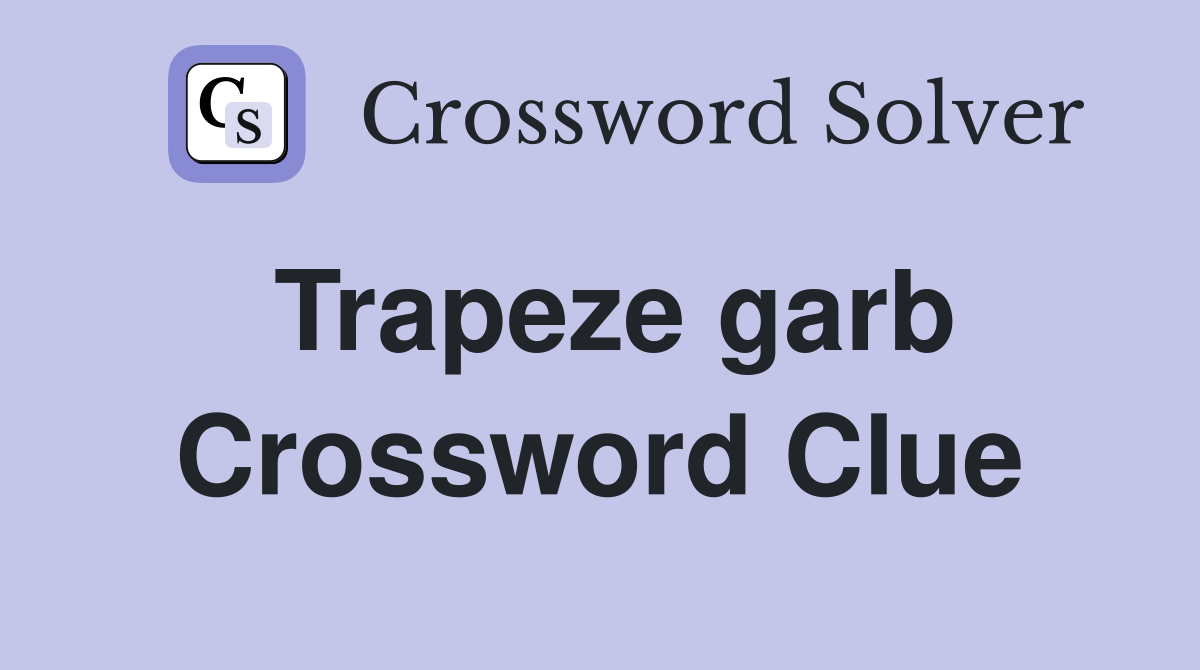 Trapeze garb Crossword Clue