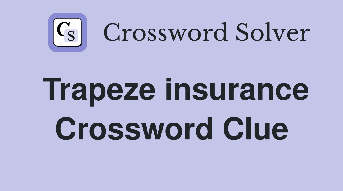 Trapeze insurance Crossword Clue