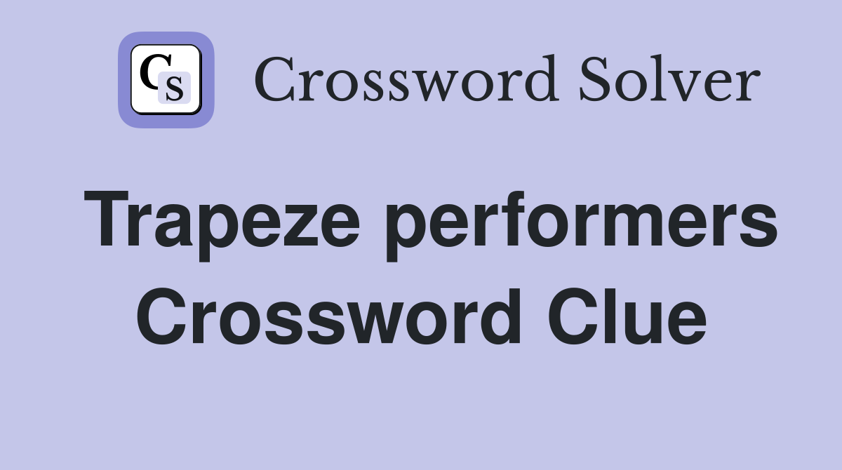 Trapeze performers Crossword Clue