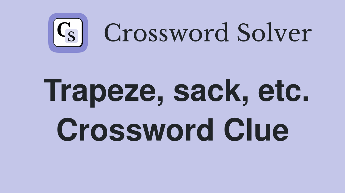 Trapeze, sack, etc. Crossword Clue