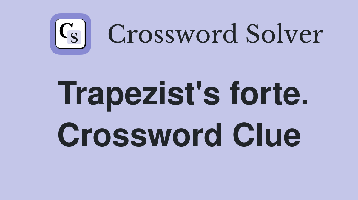 Trapezist's forte. Crossword Clue