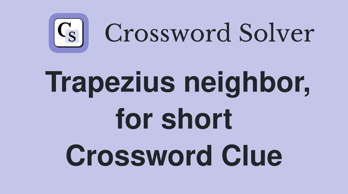 Trapezius neighbor, for short Crossword Clue