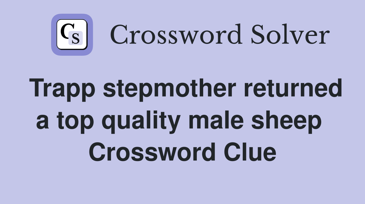 Trapp stepmother returned a top quality male sheep  Crossword Clue