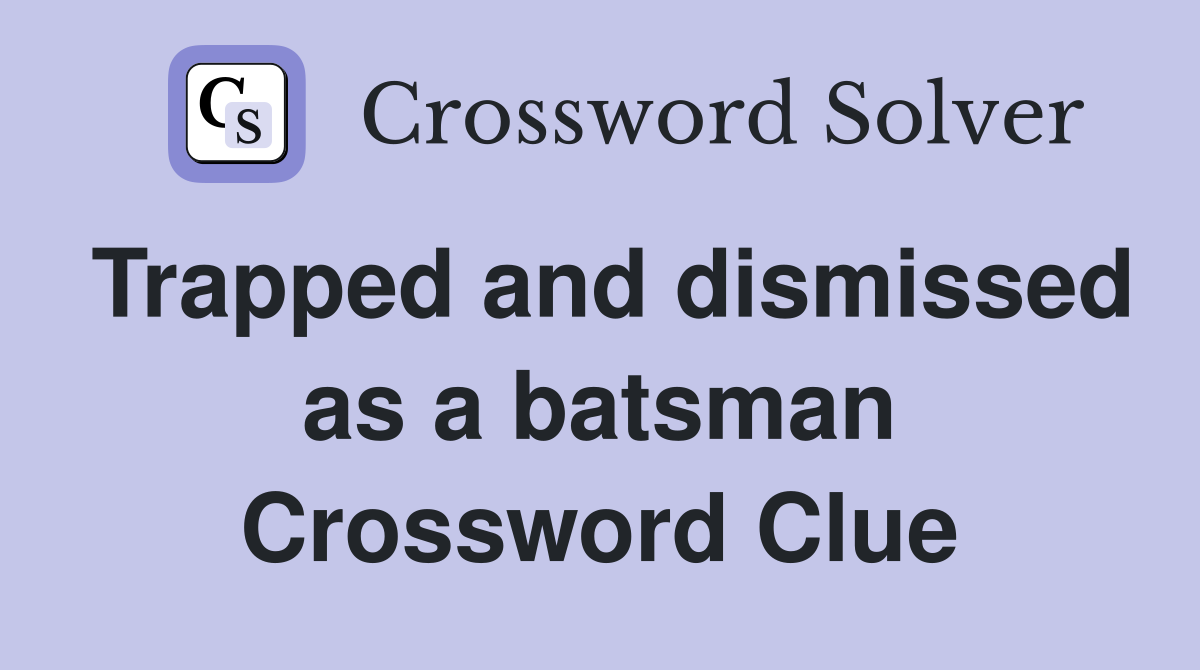 Trapped and dismissed as a batsman Crossword Clue