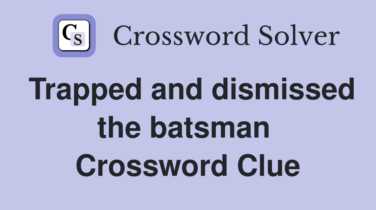 Trapped and dismissed the batsman  Crossword Clue