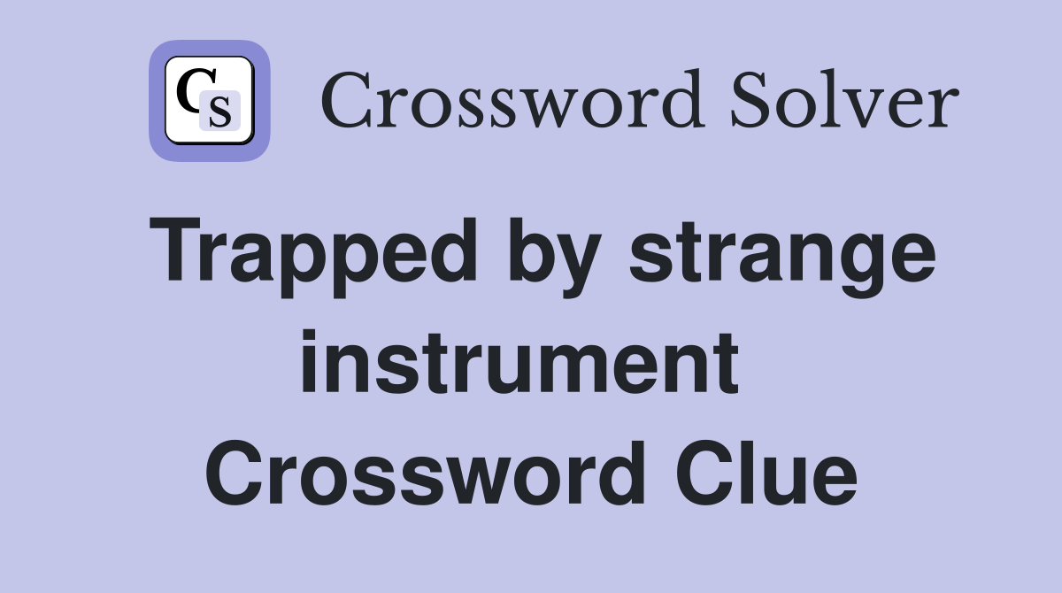 Trapped by strange instrument  Crossword Clue