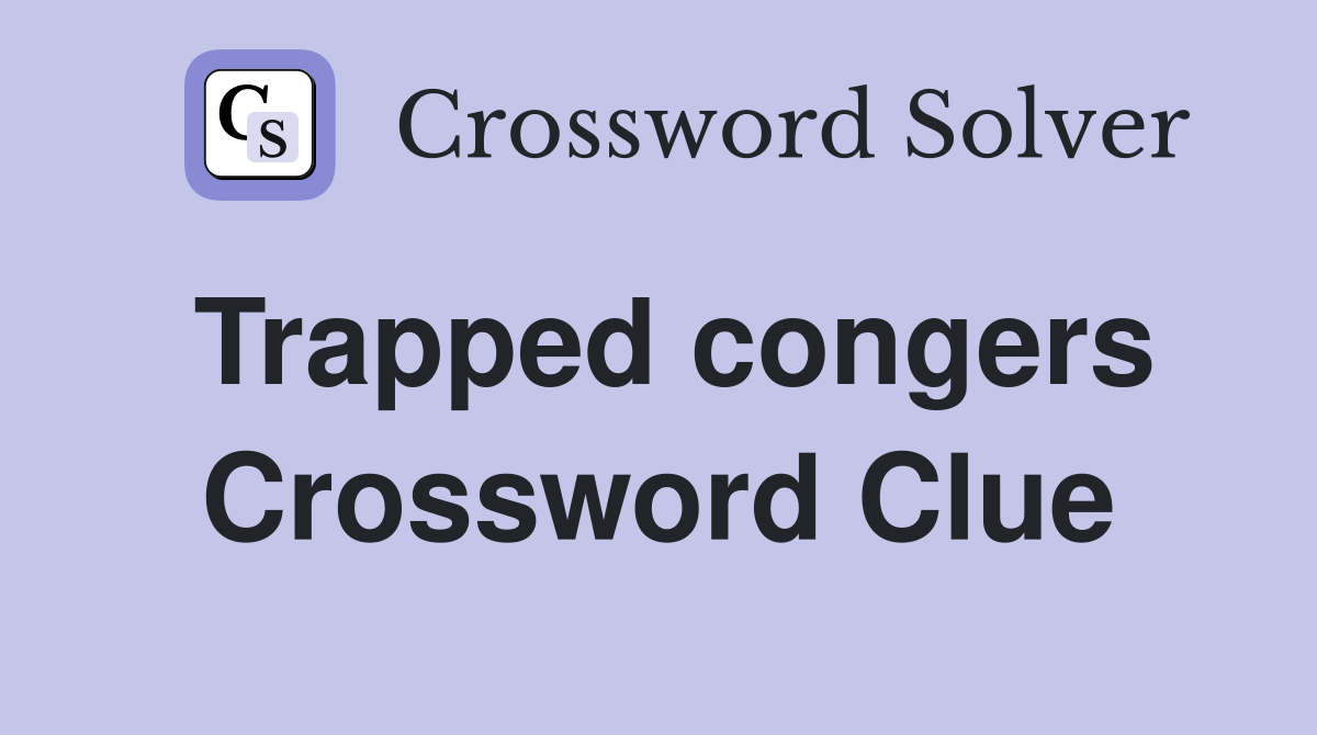 Trapped congers Crossword Clue